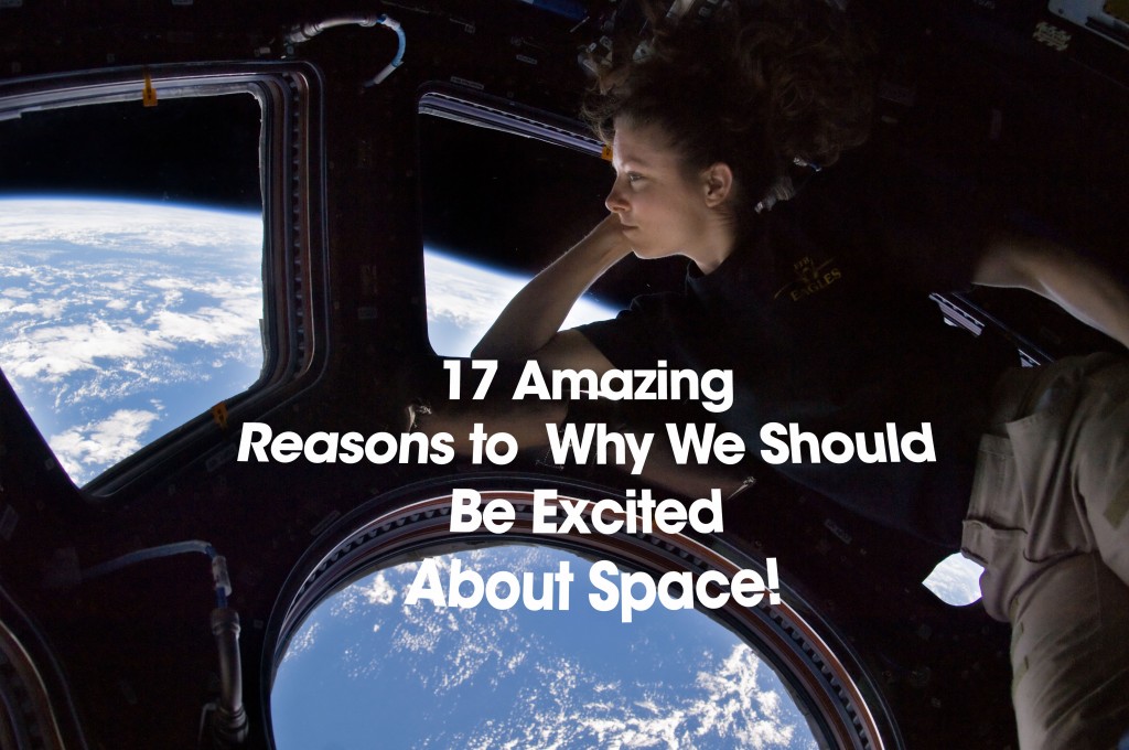 17 Amazing Reasons Why We Should Be Excited About Space!